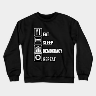 Eat Sleep Democracy Repeat for America Crewneck Sweatshirt